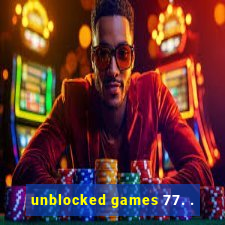 unblocked games 77. .